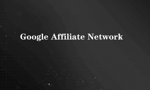 Google Affiliate Network