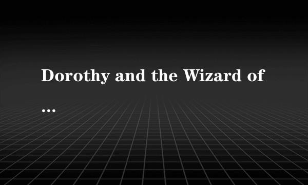 Dorothy and the Wizard of Oz（美国2017年上映的动画作品）