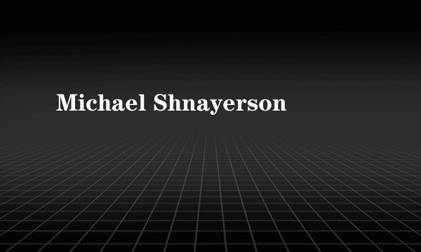 Michael Shnayerson