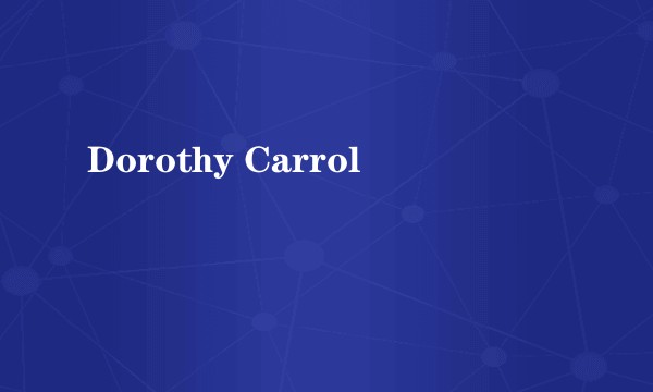 Dorothy Carrol