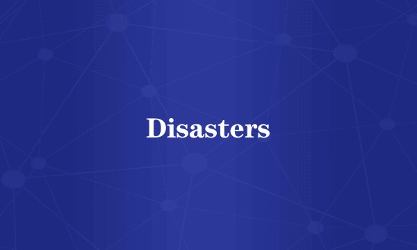 Disasters