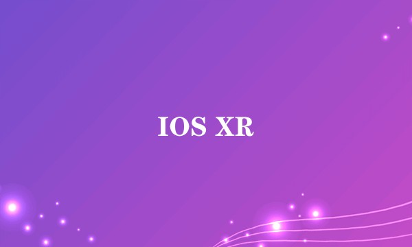 IOS XR