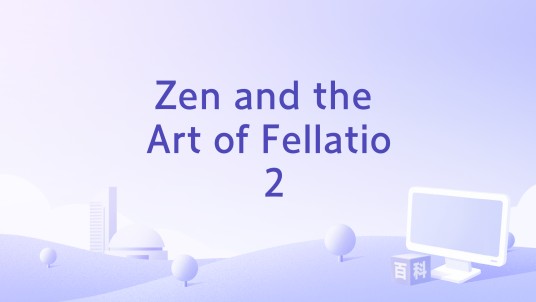 Zen and the Art of Fellatio 2