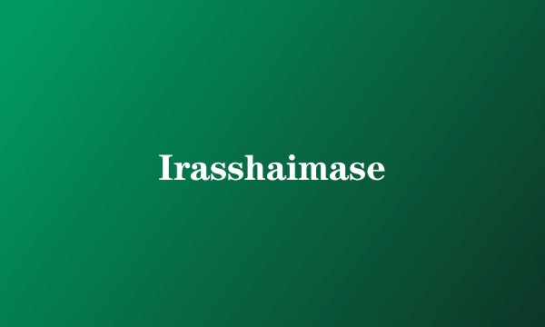 Irasshaimase