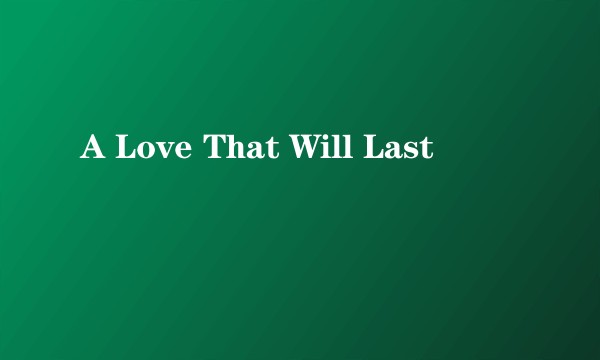 A Love That Will Last