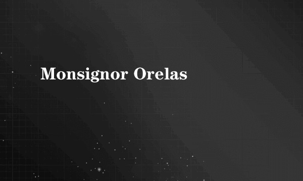 Monsignor Orelas