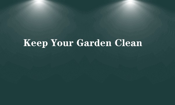 Keep Your Garden Clean
