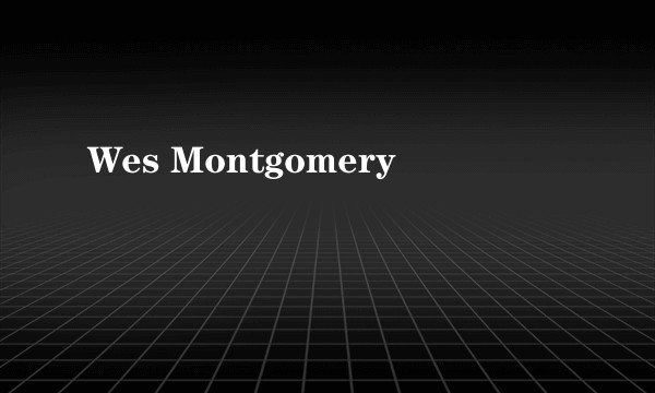 Wes Montgomery
