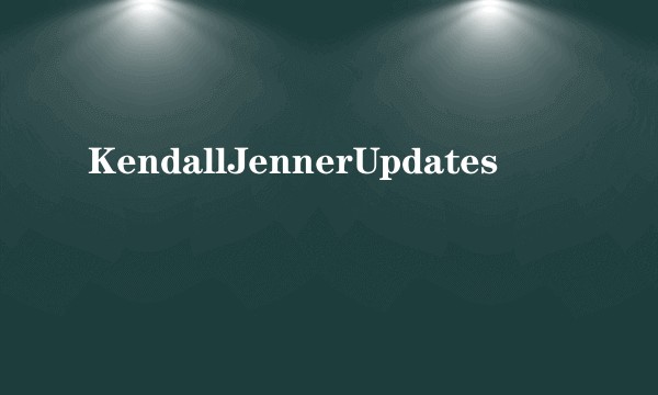 KendallJennerUpdates