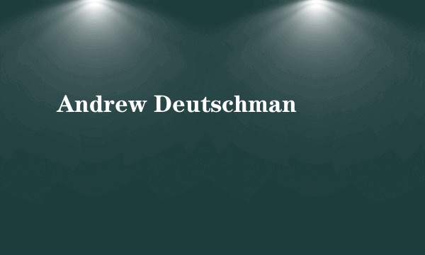 Andrew Deutschman