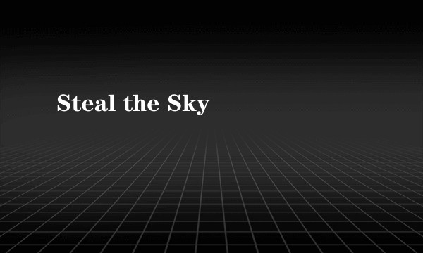 Steal the Sky