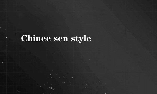 Chinee sen style