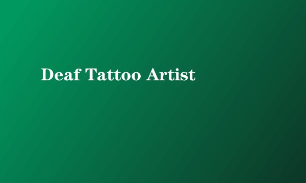 Deaf Tattoo Artist