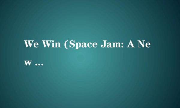 We Win (Space Jam: A New Legacy)