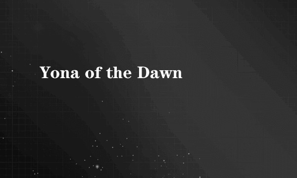 Yona of the Dawn
