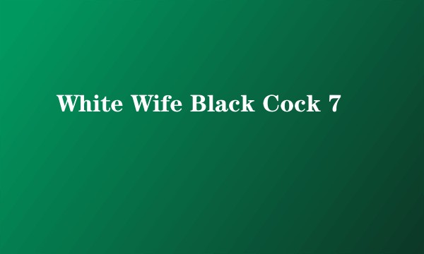 White Wife Black Cock 7