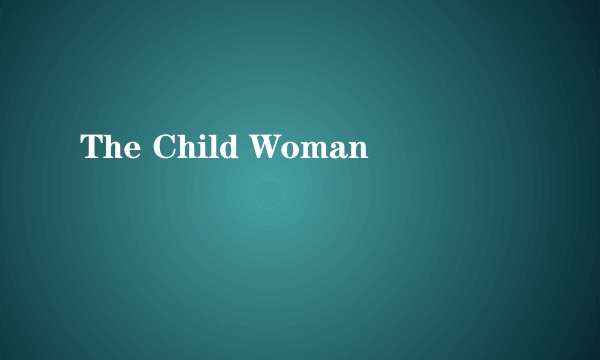 The Child Woman