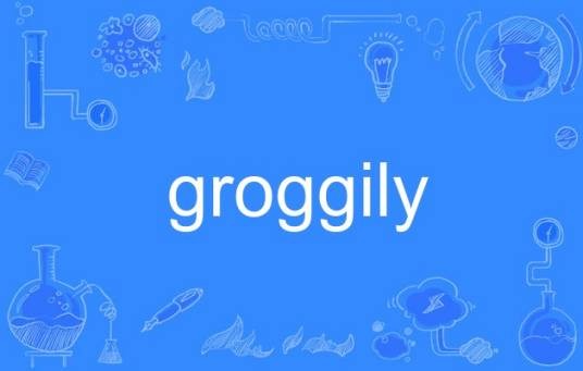 groggily