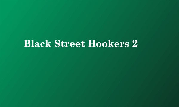 Black Street Hookers 2