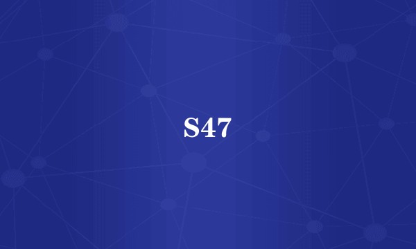 S47