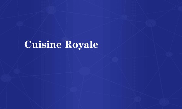 Cuisine Royale