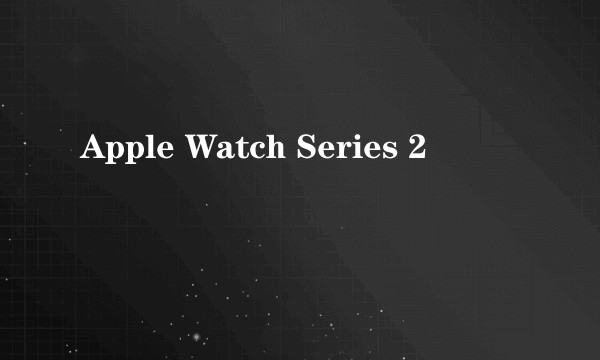 Apple Watch Series 2