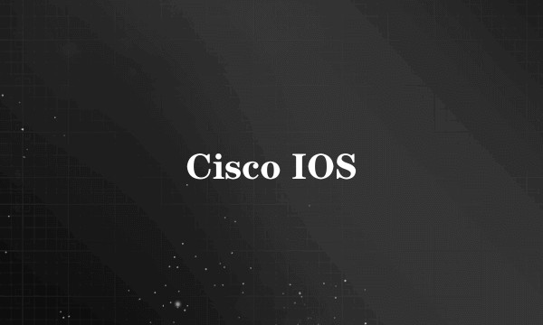 Cisco IOS
