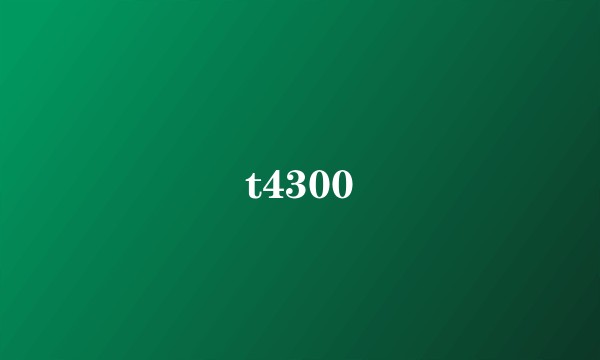 t4300