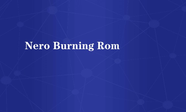 Nero Burning Rom