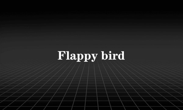 Flappy bird