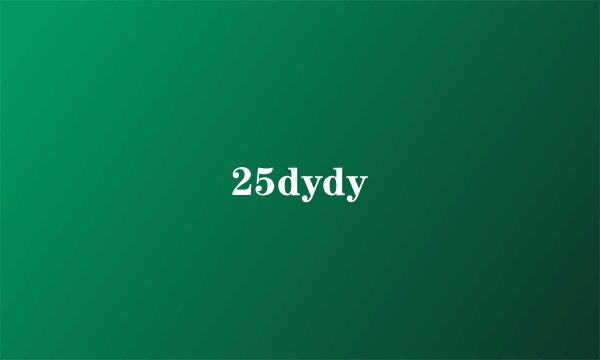 25dydy
