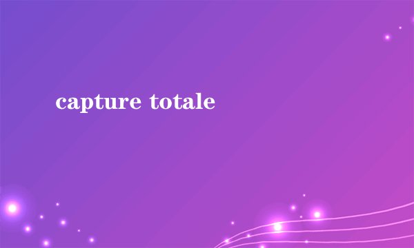 capture totale