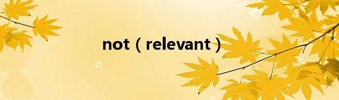 not(relevant)