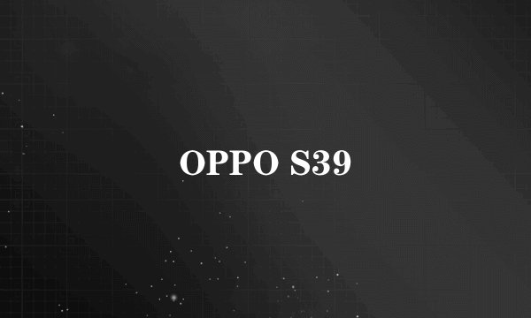 OPPO S39