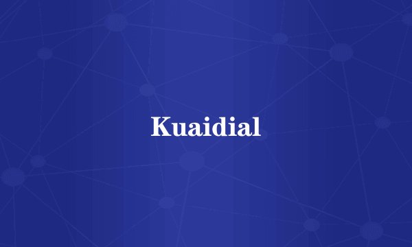 Kuaidial