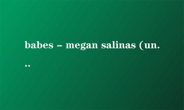 babes - megan salinas (under m